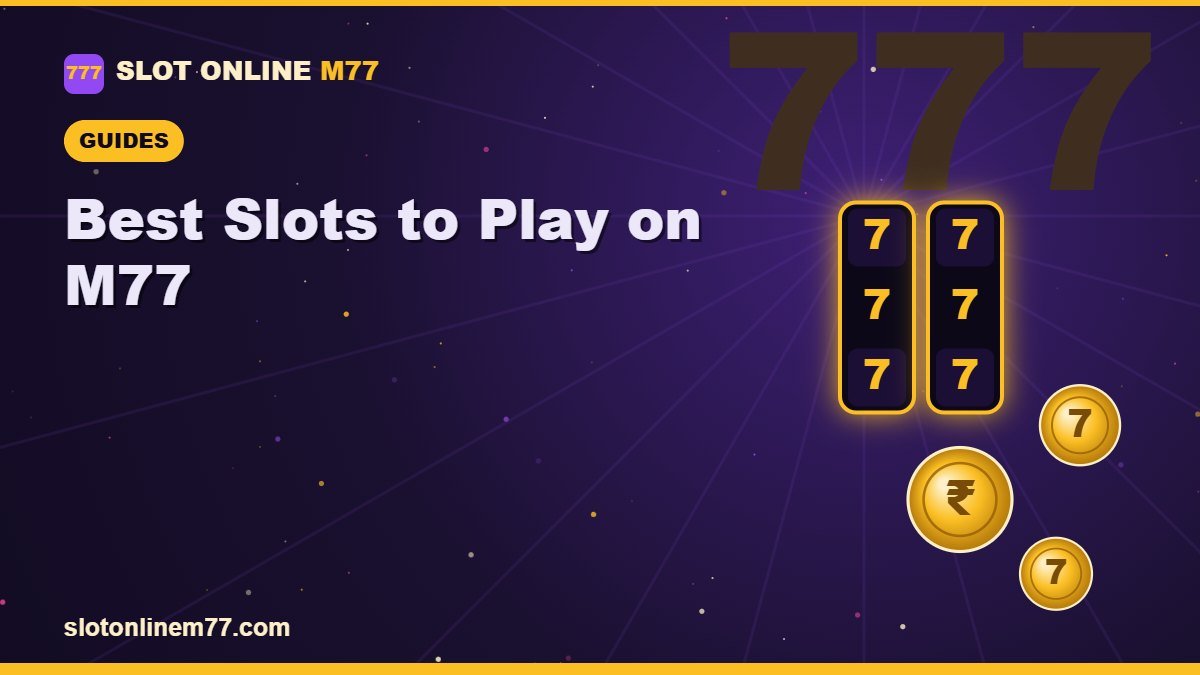 Best Slots to Play on M77 | Slot Online M77
