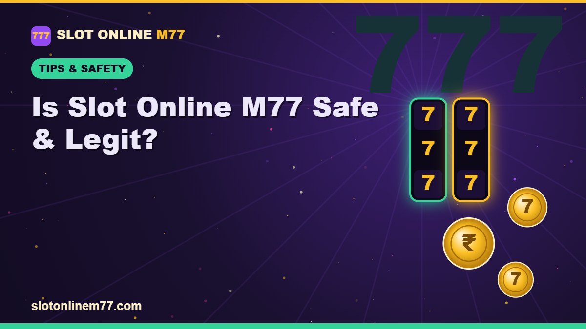 Is Slot Online M77 Safe & Legit? | Slot Online M77