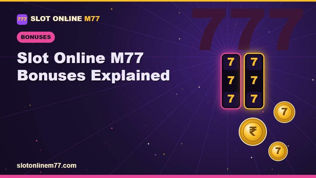 Slot Online M77 Bonuses Explained | Slot Online M77