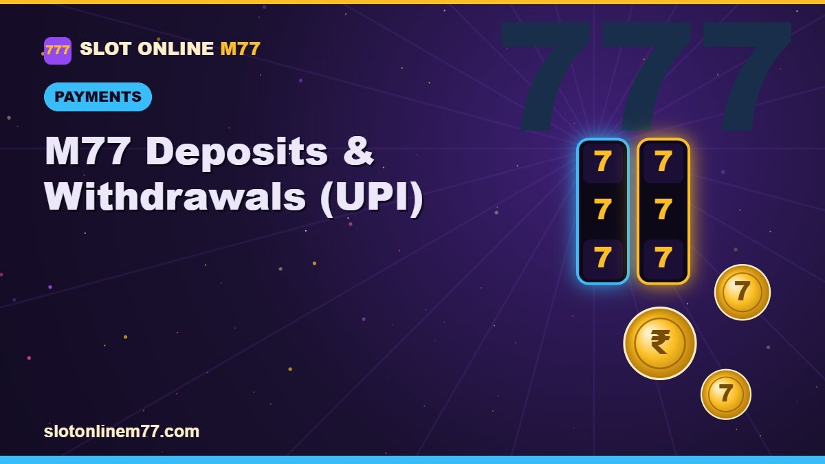 M77 Deposits & Withdrawals (UPI) | Slot Online M77